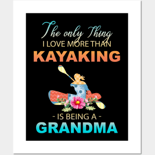 The Ony Thing I Love More Than Kayaking Is Being A Grandma Posters and Art